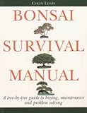Bonsai Survival Manual A Treebytree Guide To Buying Maintenance And Problemsolving