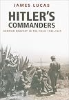 Hitler's Commanders: German Bravery in the Field 1939-1945