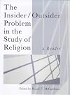 The Insider/Outsider Problem in the Study of Religion: A Reader (Controversies in the Study of Religion)