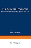 The Success Syndrome: Hitting Bottom When You Reach The Top