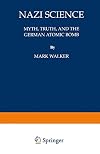 Nazi Science: Myth, Truth, And The German Atomic Bomb