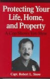 Protecting Your Life, Home, and Property: A Cop Shows You How