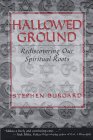 Hallowed Ground: Rediscovering Our Spiritual Roots