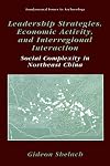 Leadership Strategies, Economic Activity, and Interregional Interaction: Social Complexity in Northeast China (Fundamental Issues in Archaeology)