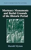 Mortuary Monuments and Burial Grounds of the Historic Period (Manuals in Archaeological Method, Theory and Technique)
