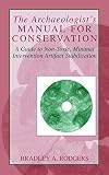 The Archaeologist's Manual for Conservation: A Guide to Non-Toxic, Minimal Intervention Artifact Stabilization (Kluwer International Series on Computer Supported Cooperativ)