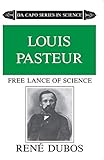 Louis Pasteur Free Lance Of Science