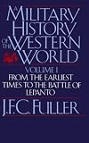A Military History of the Western World, Vol. 1: From the Earliest Times to the Battle of Lepanto