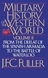 A Military History of the Western World, Vol. 2: From the Defeat of the Spanish Armada to the Battle of Waterloo