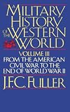 A Military History of the Western World, Vol. 3: From the American Civil War to the End of World War II