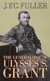 The Generalship of Ulysses S. Grant