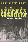 Art Isn't Easy: The Theater of Stephen Sondheim