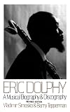 Eric Dolphy: A Musical Biography And Discography