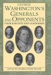 George Washington's Generals and Opponents: Their Exploits and Leadership