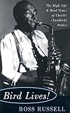 Bird Lives!: The High Life and Hard Times of Charlie “Yardbird” Parker