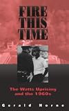 Fire This Time: The Watts Uprising and the 1960s