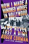 How I Made a Hundred Movies in Hollywood and Never Lost a Dime