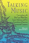 Talking Music: Conversations With John Cage, Philip Glass, Laurie Anderson, and Five Generations of American Experimental Composers