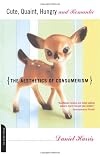 Cute, Quaint, Hungry and Romantic: The Aesthetics of Consumerism