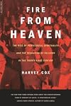 Fire From Heaven: The Rise Of Pentecostal Spirituality And The Reshaping Of Religion In The 21st Century