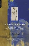 A Rum Affair: A True Story of Botanical Fraud