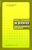 The Seventies: The Great Shift in American Culture, Society, and Politics