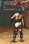 The Gladiator: The Secret History of Rome's Warrior Slaves