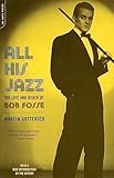 All His Jazz The Life And Death Of Bob Fosse