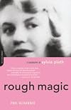 Rough Magic: A Biography of Sylvia Plath