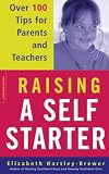 Raising a Self-Starter: Over 100 Tips for Parents and Teachers