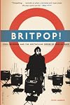 Britpop!: Cool Britannia and the Spectacular Demise of English Rock