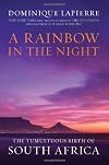 A Rainbow in the Night: The Tumultuous Birth of South Africa