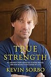True Strength: My Journey From Hercules to Mere Mortal and How Nearly Dying Saved My Life