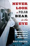 Never Look A Polar Bear In The Eye A Family Field Trip To The Arctics Edge In Search Of Adventure Truth And Minimarshmallows