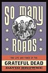 So Many Roads: The Life and Times of the Grateful Dead