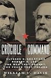 Crucible of Command: Ulysses S. Grant and Robert E. Lee--The War They Fought, the Peace They Forged