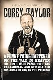 A Funny Thing Happened On The Way To Heaven Or How I Made Peace With The Paranormal And Stigmatized Zealots And Cynics In The Process