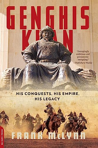 Genghis Khan: His Conquests, His Empire, His Legacy