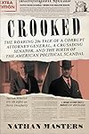Crooked: The Roaring '20s Tale of a Corrupt Attorney General, a Crusading Senator, and the Birth of the American Political Scandal