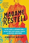 Madame Restell: The Life, Death, and Resurrection of Old New York’s Most Fabulous, Fearless, and Infamous Abortionist