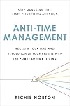 Anti-Time Management: Reclaim Your Time and Revolutionize Your Results with the Power of Time Tipping