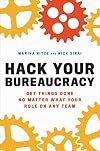 Hack Your Bureaucracy: Get Things Done No Matter What Your Role on Any Team