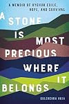 A Stone Is Most Precious Where it Belongs: A Memoir of Uyghur Exile, Hope, and Survival