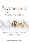 Psychedelic Outlaws: The Movement Revolutionizing Modern Medicine
