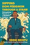 Sipping Dom PΓ©rignon Through a Straw: Reimagining Success as a Disabled Achiever