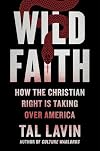 Wild Faith: How the Christian Right Is Taking Over America