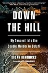 Down the Hill: My Descent into the Double Murder in Delphi