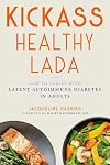 Kickass Healthy LADA: How to Thrive with Latent Autoimmune Diabetes in Adults