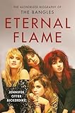 Eternal Flame: The Authorized Biography of The Bangles