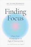 Finding Focus: Own Your Attention in an Age of Distraction
